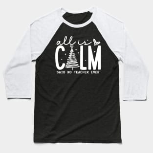 All is Calm Said No Teacher Ever - Funny Teacher Christmas Baseball T-Shirt